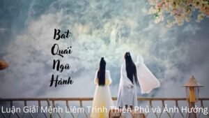 Luận Giải Mệnh Liêm Trinh Thiên Phủ và Ảnh Hưởng