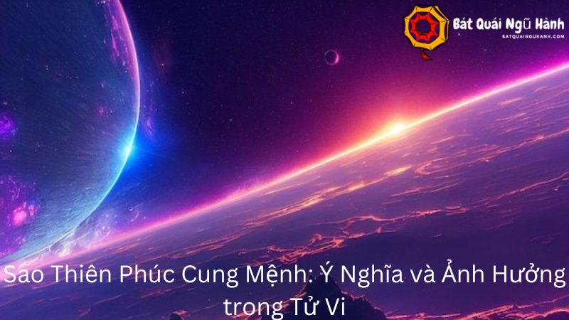 Sao Thiên Phúc Cung Mệnh: Ý Nghĩa và Ảnh Hưởng trong Tử Vi